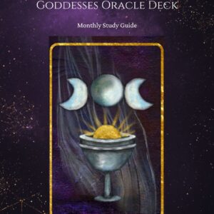 Monthly Study Guide Sacred Mothers. Powers and Goddesses Oracle Deck